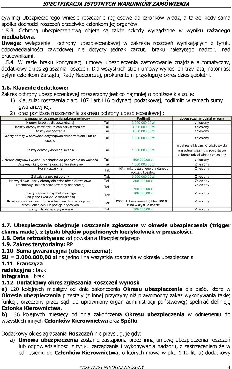 Uwaga: wyłączenie ochrony ubezpieczeniowej w zakresie roszczeń wynikających z tytułu odpowiedzialności zawodowej nie dotyczy jednak zarzutu braku należytego nadzoru nad pracownikami. 1.5.4.