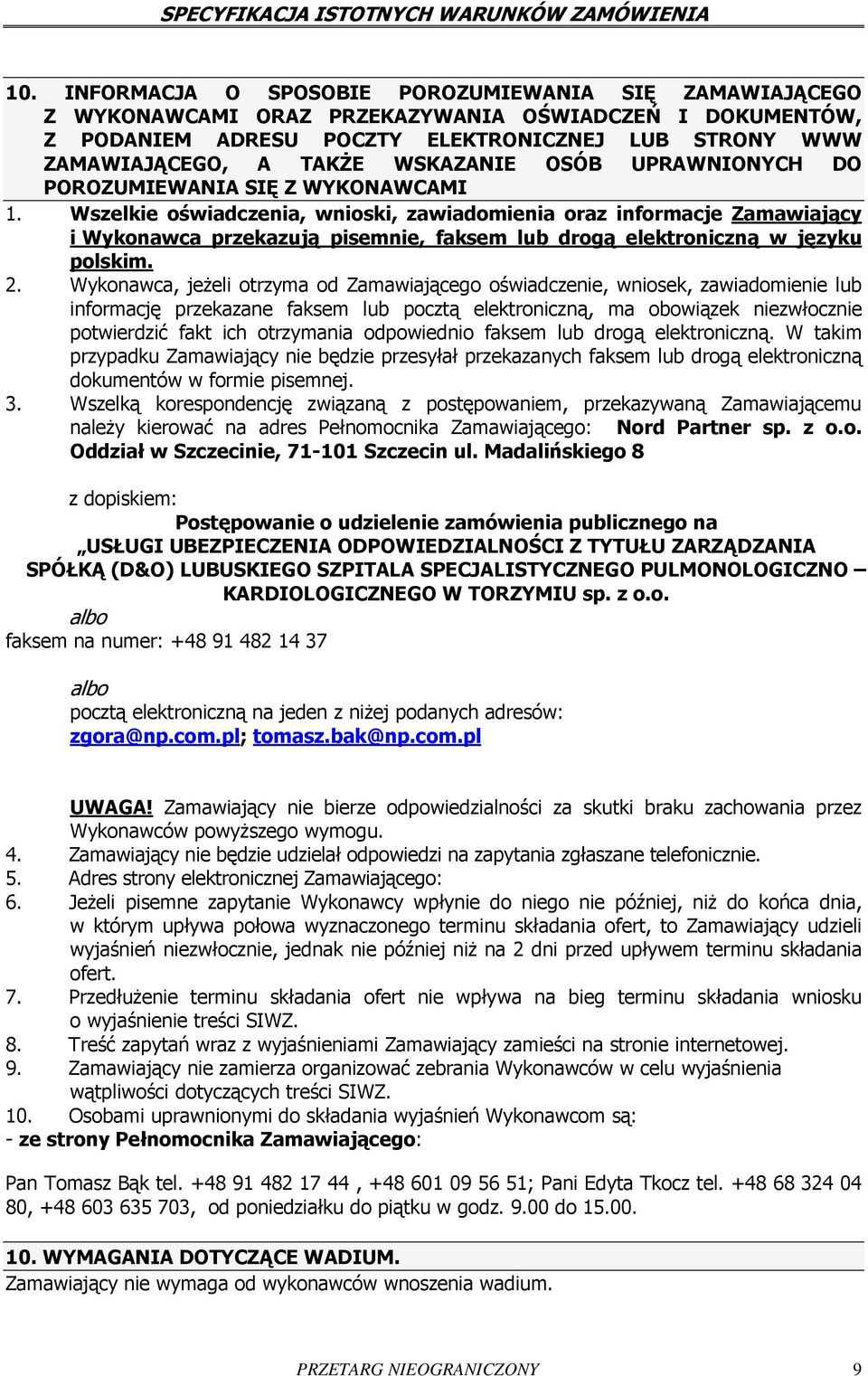 Wszelkie oświadczenia, wnioski, zawiadomienia oraz informacje Zamawiający i Wykonawca przekazują pisemnie, faksem lub drogą elektroniczną w języku polskim. 2.