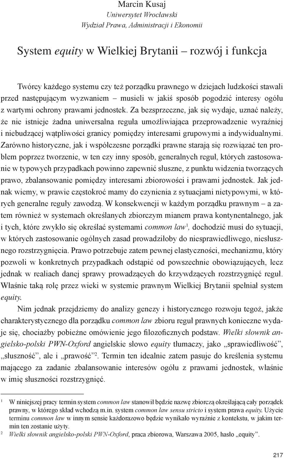 Za bezsprzeczne, jak się wydaje, uznać należy, że nie istnieje żadna uniwersalna reguła umożliwiająca przeprowadzenie wyraźniej i niebudzącej wątpliwości granicy pomiędzy interesami grupowymi a