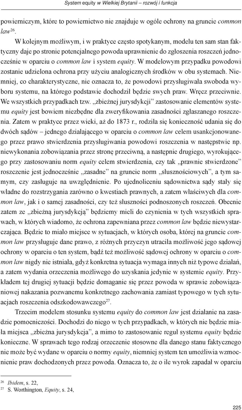 equity. W modelowym przypadku powodowi zostanie udzielona ochrona przy użyciu analogicznych środków w obu systemach.