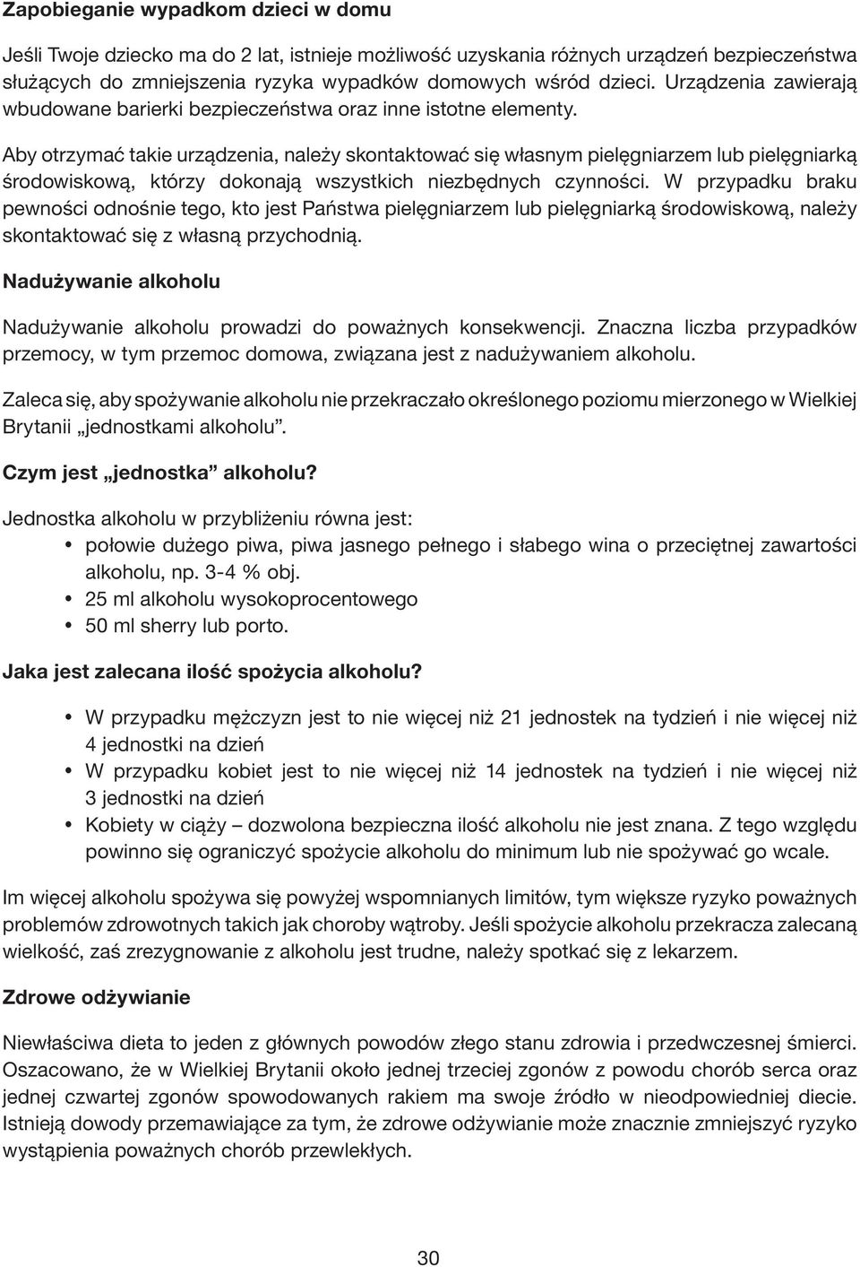 Aby otrzymać takie urządzenia, należy skontaktować się własnym pielęgniarzem lub pielęgniarką środowiskową, którzy dokonają wszystkich niezbędnych czynności.