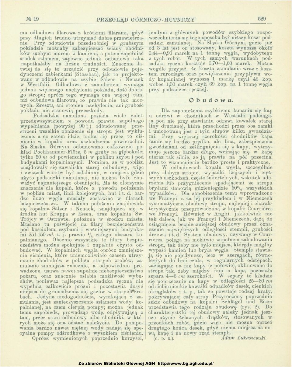 Znacznie łatwiej da się t urządzić przy dbudwie pjedynczerni zabierkami (Stssbau), jak t prjektwan w dbudwie na szybie Sazer i Neuack w Westfaii. Odbudwa z zamuaniem wyma.