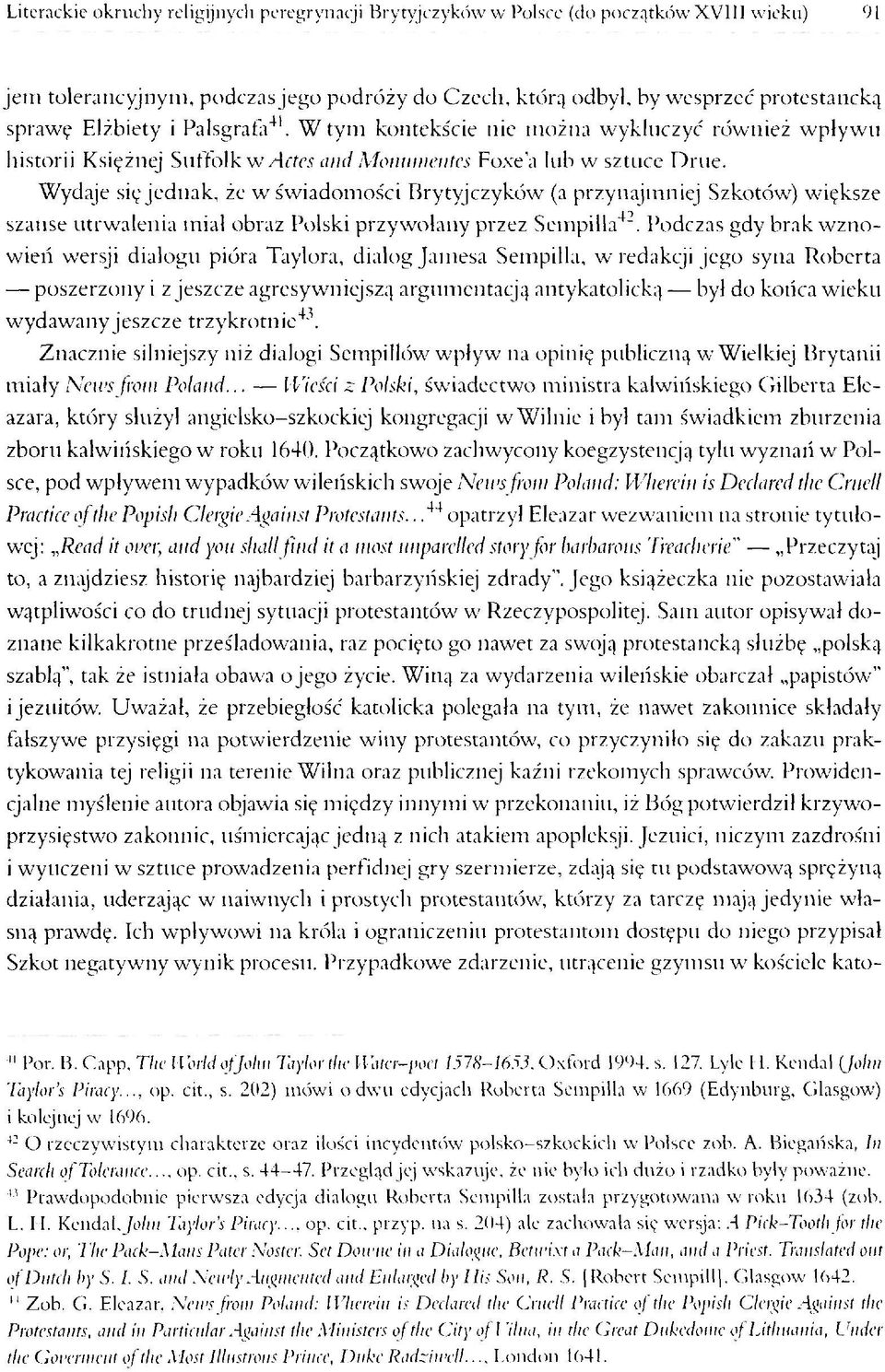 Wydaje się jednak, że w świadomości Brytyjczyków (a przynajmniej Szkotów) większe szanse utrwalenia miał obraz Polski przywołany przez Sempilla42 43.