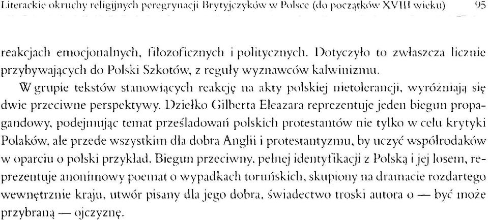 W grupie tekstów stanowiących reakcję na akty polskiej nietolerancji, wyróżniają się dwie przeciwne perspektywy.