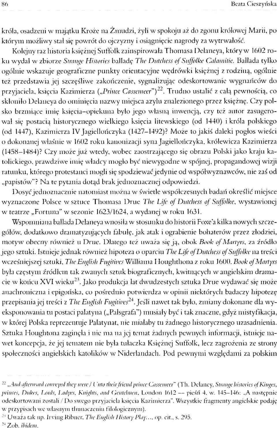 Ballada tylko ogólnie wskazuje geograficzne punkty orientacyjne wędrówki księżnej z rodziną, ogólnie też przedstawia jej szczęśliwe zakończenie, sygnalizując odeskortowanie wygnańców do przyjaciela,