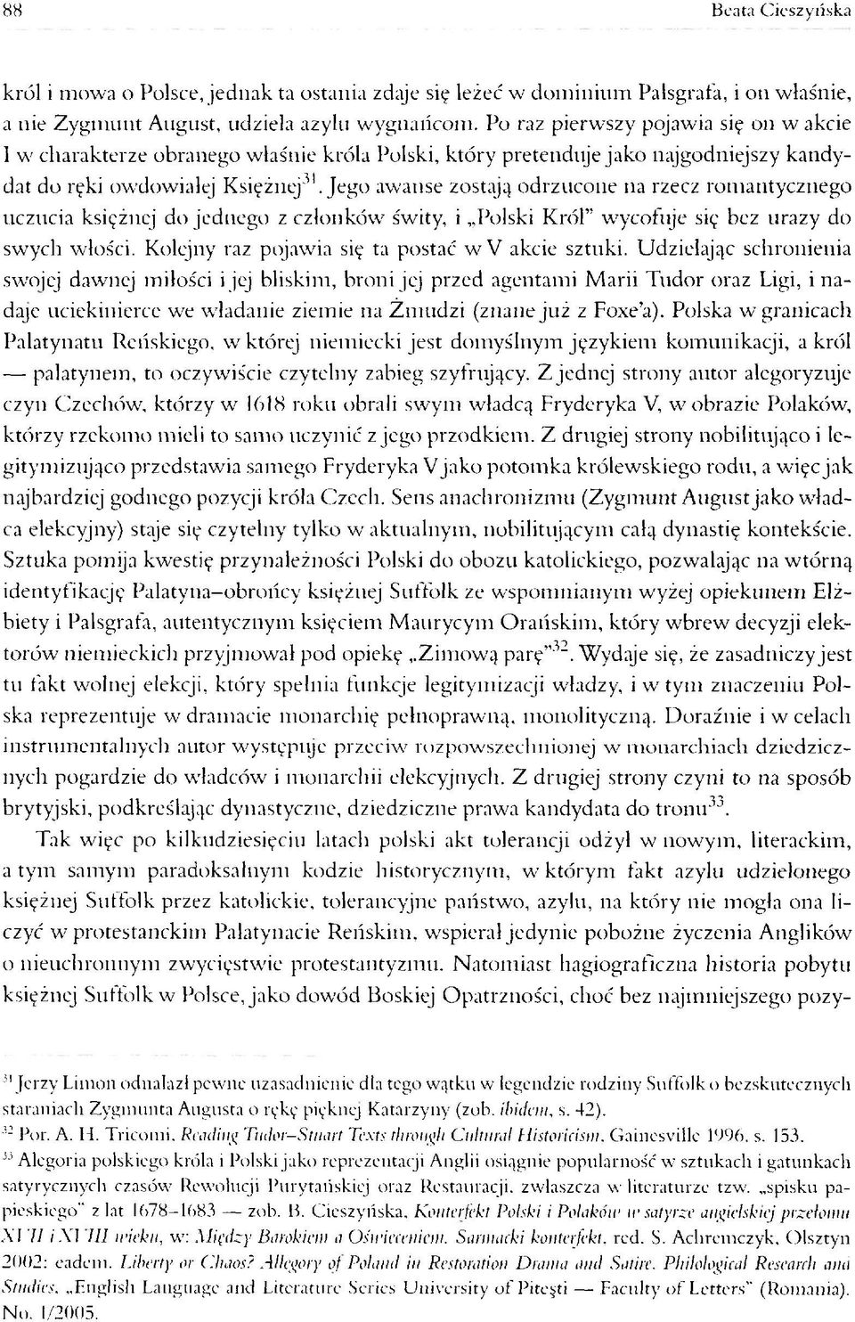 Jego awanse zostają odrzucone na rzecz romantycznego uczucia księżnej do jednego z członków świty, i Polski Król wycofuje się bez urazy do swych włości.