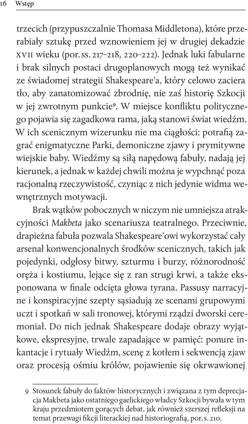 zwrotnym punkcie9. W miejsce konfliktu politycznego pojawia się zagadkowa rama, jaką stanowi świat wiedźm.