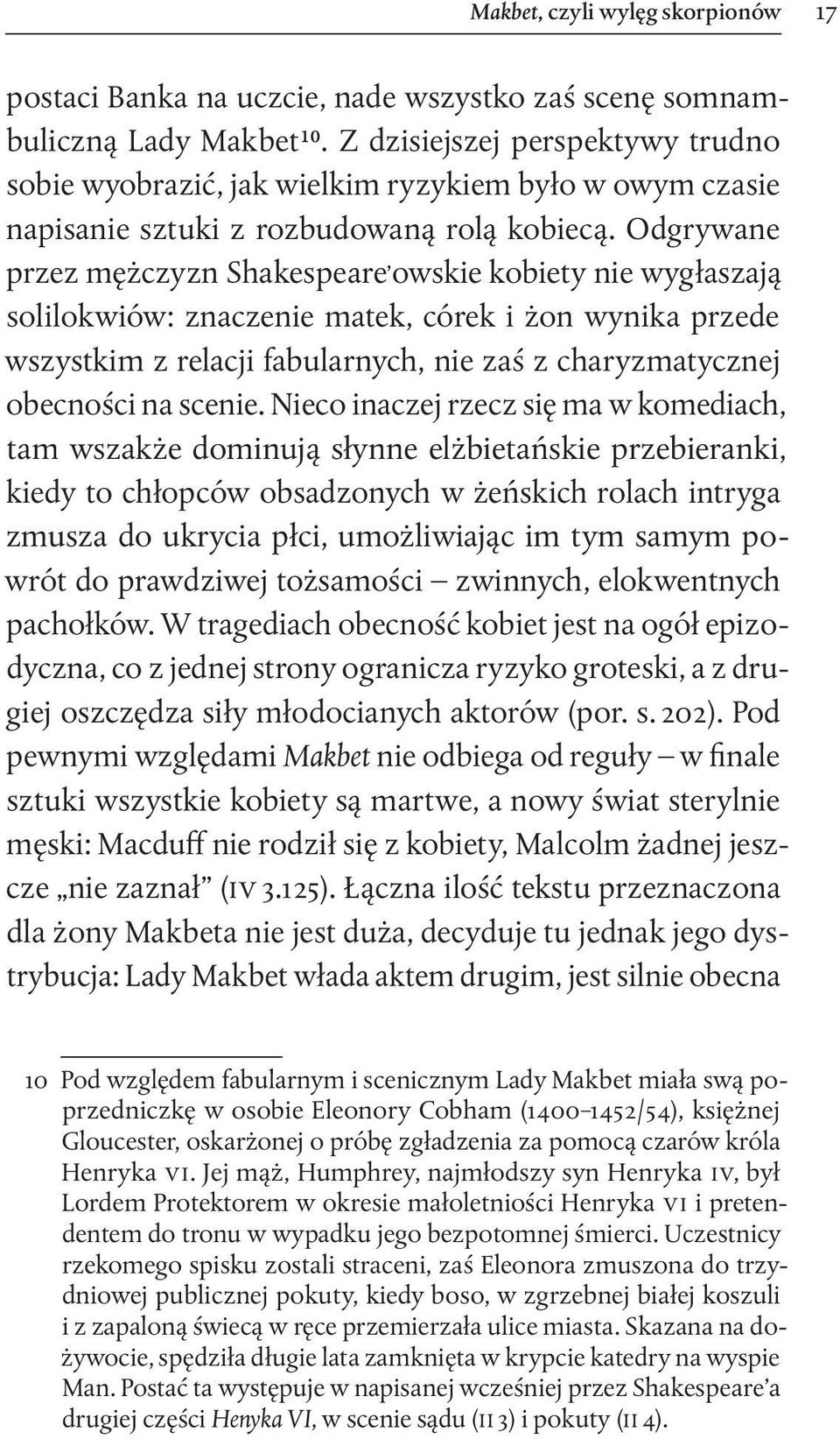 Odgrywane przez mężczyzn Shakespeare owskie kobiety nie wygłaszają solilokwiów: znaczenie matek, córek i żon wynika przede wszystkim z relacji fabularnych, nie zaś z charyzmatycznej obecności na