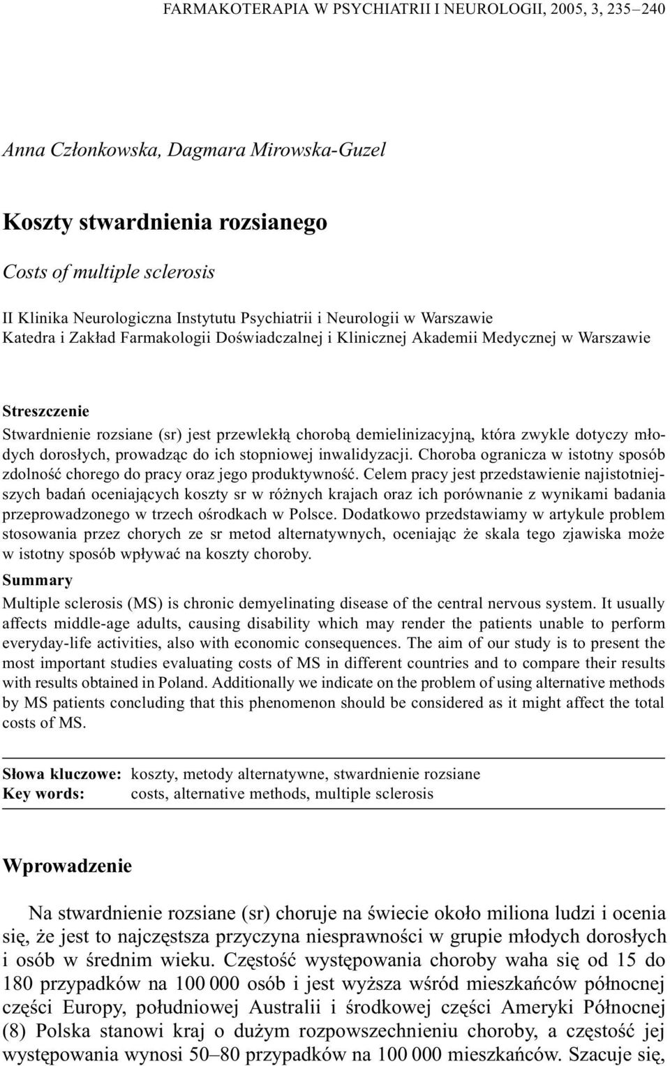 demielinizacyjn¹, która zwykle dotyczy m³odych doros³ych, prowadz¹c do ich stopniowej inwalidyzacji. Choroba ogranicza w istotny sposób zdolnoœæ chorego do pracy oraz jego produktywnoœæ.