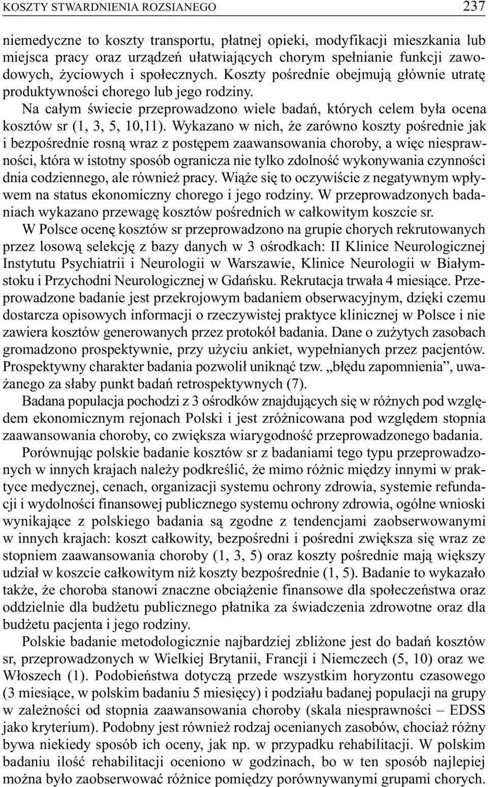 Na ca³ym œwiecie przeprowadzono wiele badañ, których celem by³a ocena kosztów sr (1, 3, 5, 10,11).