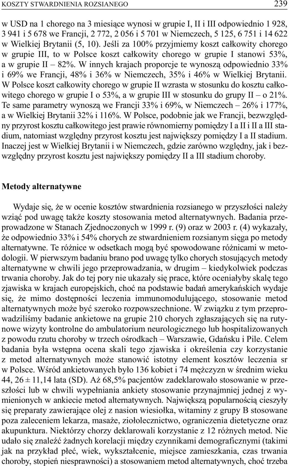 W innych krajach proporcje te wynosz¹ odpowiednio 33% i 69% we Francji, 48% i 36% w Niemczech, 35% i 46% w Wielkiej Brytanii.