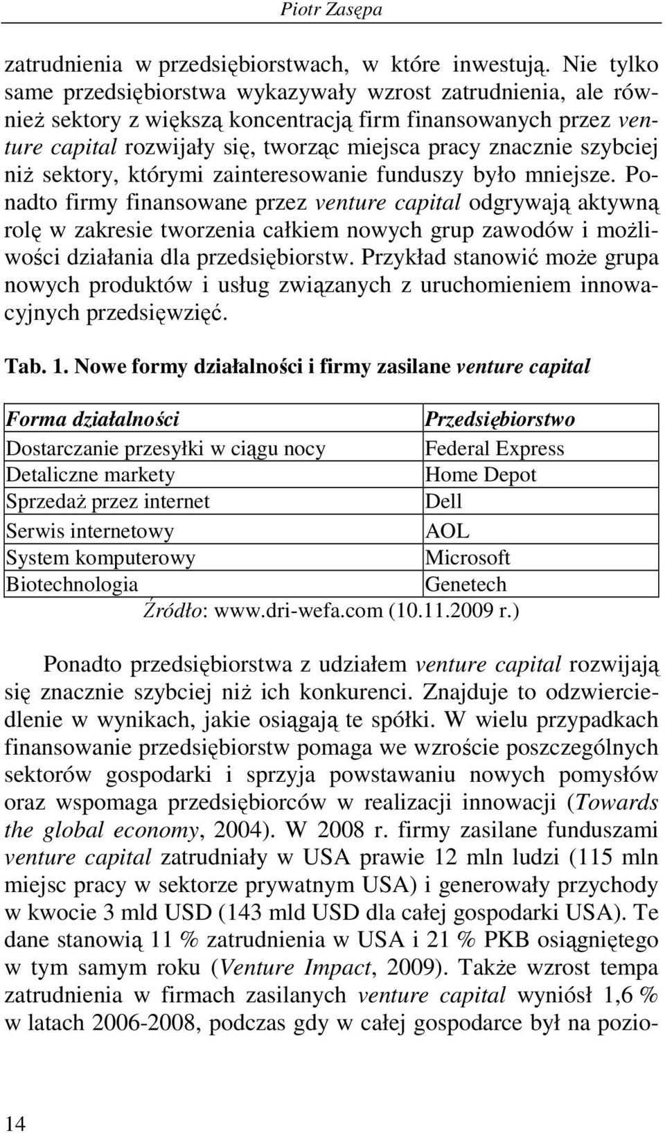 szybciej niŝ sektory, którymi zainteresowanie funduszy było mniejsze.