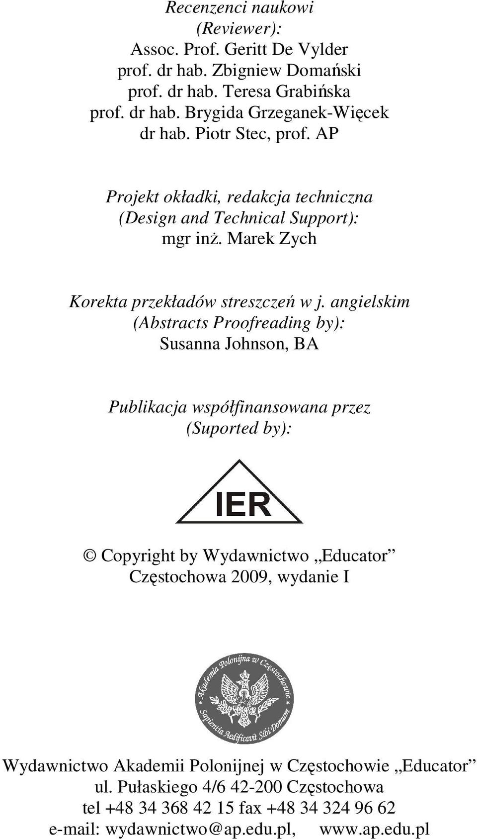 angielskim (Abstracts Proofreading by): Susanna Johnson, BA Publikacja współfinansowana przez (Suported by): Copyright by Wydawnictwo Educator Częstochowa 2009,