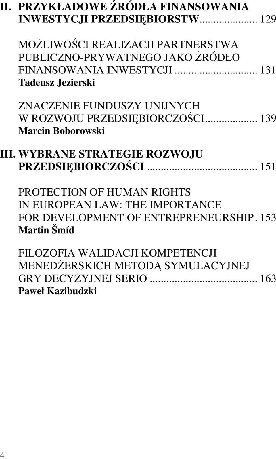 .. 131 Tadeusz Jezierski ZNACZENIE FUNDUSZY UNIJNYCH W ROZWOJU PRZEDSIĘBIORCZOŚCI... 139 Marcin Boborowski III.