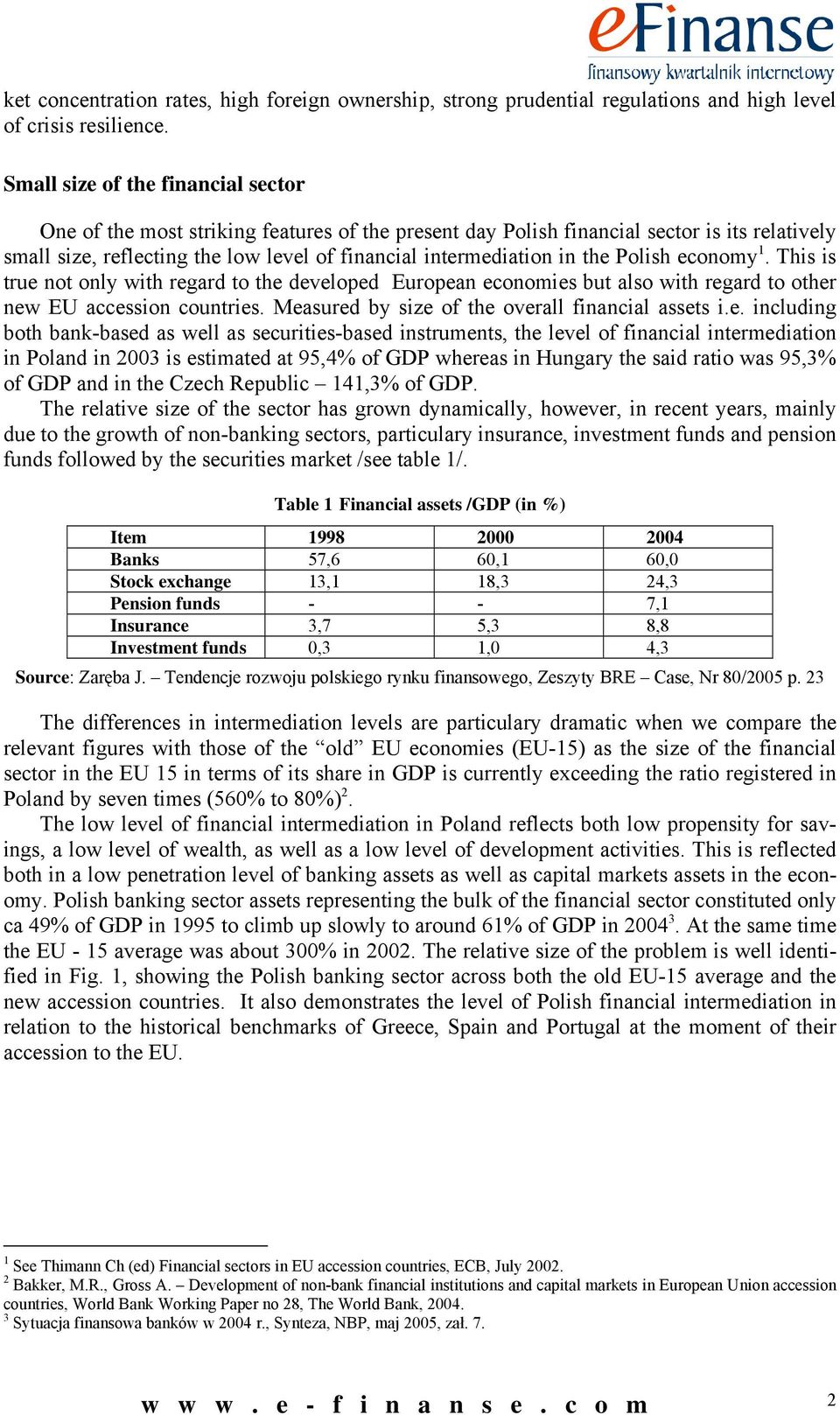 the Polish economy 1. This is true not only with regard to the developed European economies but also with regard to other new EU accession countries.