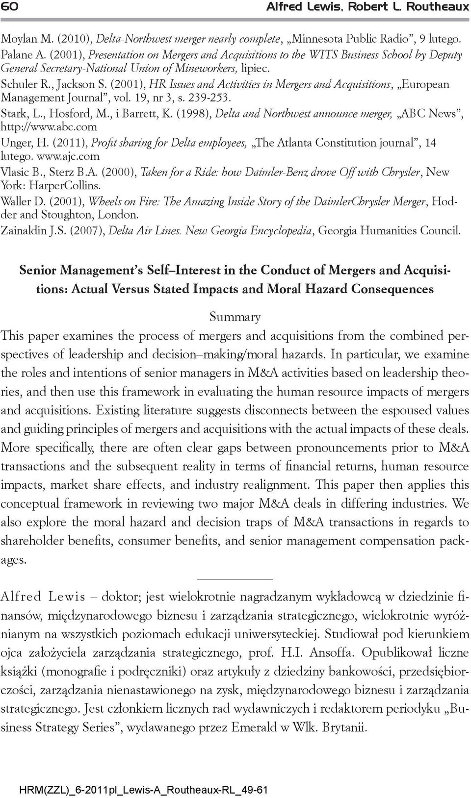 (2001), HR Issues and Activities in Mergers and Acquisitions, European Management Journal, vol. 19, nr 3, s. 239-253. Stark, L., Hosford, M., i Barrett, K.