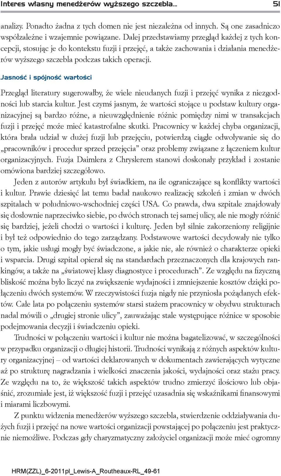 Jasność i spójność wartości Przegląd literatury sugerowałby, że wiele nieudanych fuzji i przejęć wynika z niezgodności lub starcia kultur.