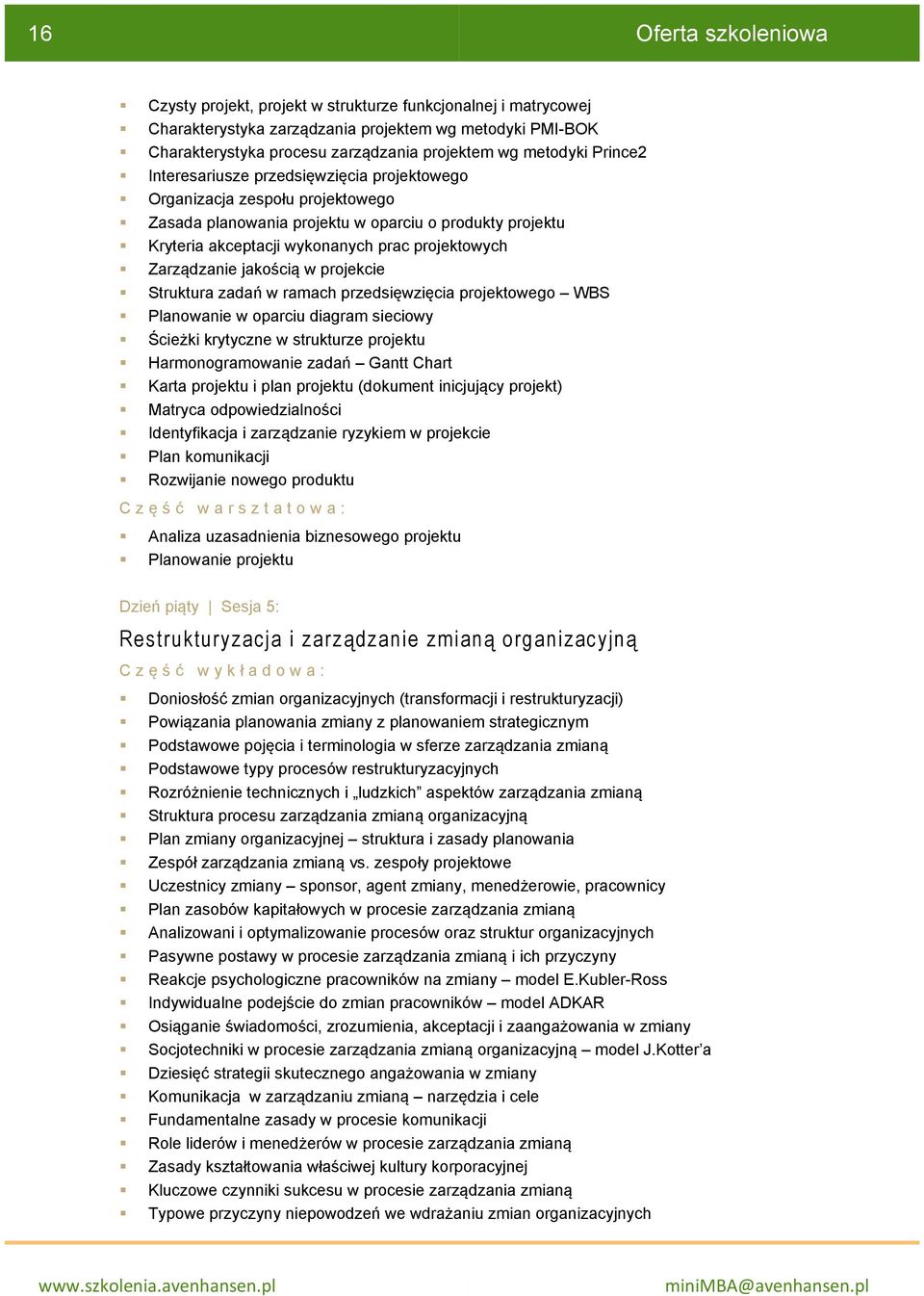 Zarządzanie jakością w projekcie Struktura zadań w ramach przedsięwzięcia projektowego WBS Planowanie w oparciu diagram sieciowy Ścieżki krytyczne w strukturze projektu Harmonogramowanie zadań Gantt