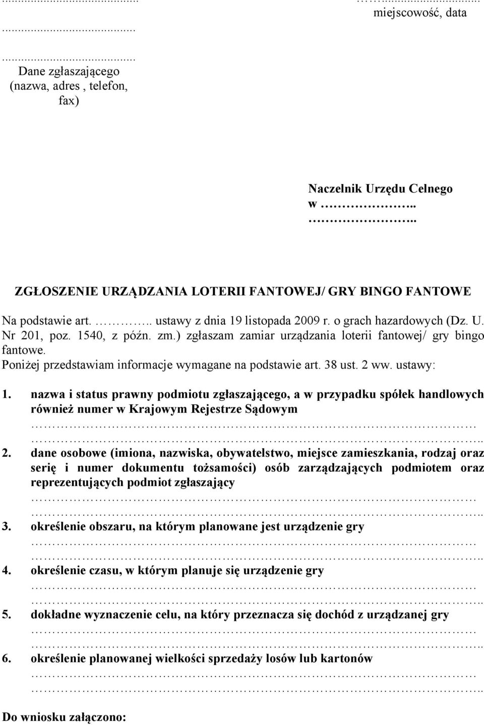 Poniżej przedstawiam informacje wymagane na podstawie art. 38 ust. 2 ww. ustawy: 1.