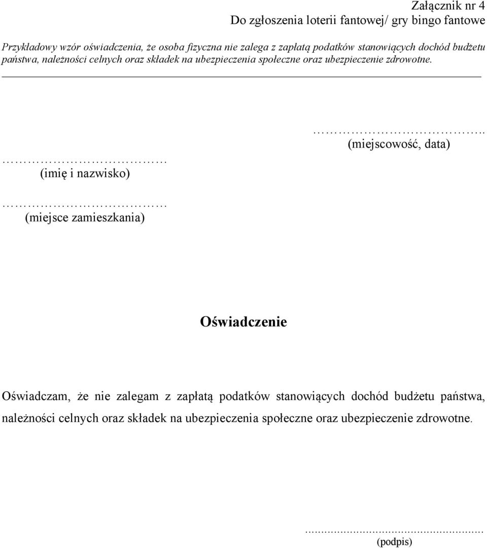 zdrowotne. (imię i nazwisko).. (miejscowość, data) (miejsce zamieszkania) Oświadczenie Oświadczam, że nie zalegam z  zdrowotne.