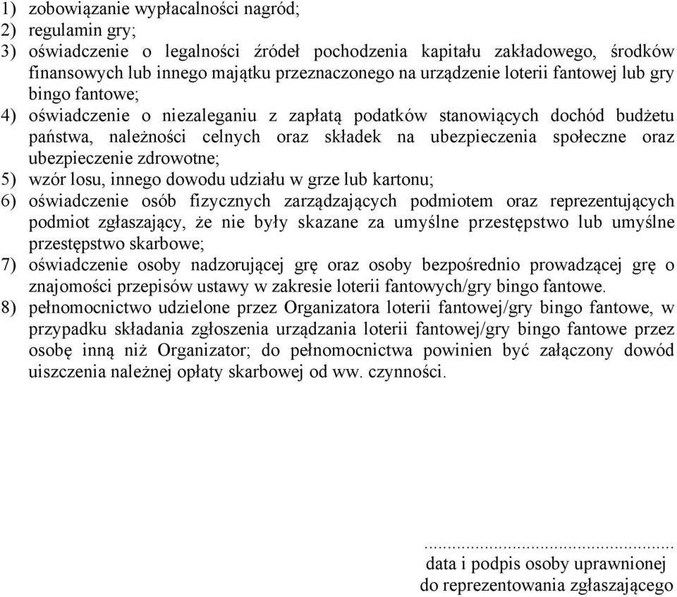 ubezpieczenie zdrowotne; 5) wzór losu, innego dowodu udziału w grze lub kartonu; 6) oświadczenie osób fizycznych zarządzających podmiotem oraz reprezentujących podmiot zgłaszający, że nie były