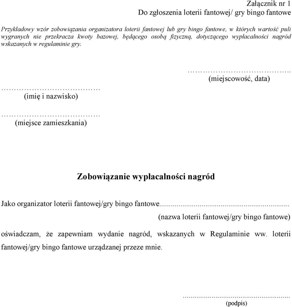 . (miejscowość, data) (miejsce zamieszkania) Zobowiązanie wypłacalności nagród Jako organizator loterii fantowej/gry bingo fantowe.