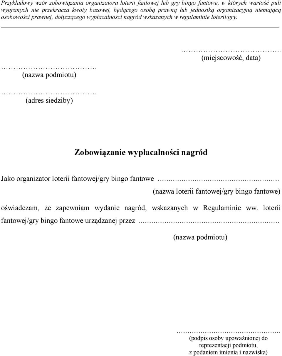 . (miejscowość, data) (adres siedziby) Zobowiązanie wypłacalności nagród Jako organizator loterii fantowej/gry bingo fantowe.