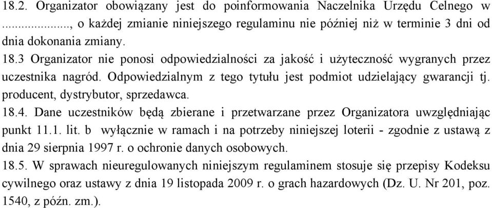 producent, dystrybutor, sprzedawca. 18.4. Dane uczestników będą zbierane i przetwarzane przez Organizatora uwzględniając punkt 11.1. lit.