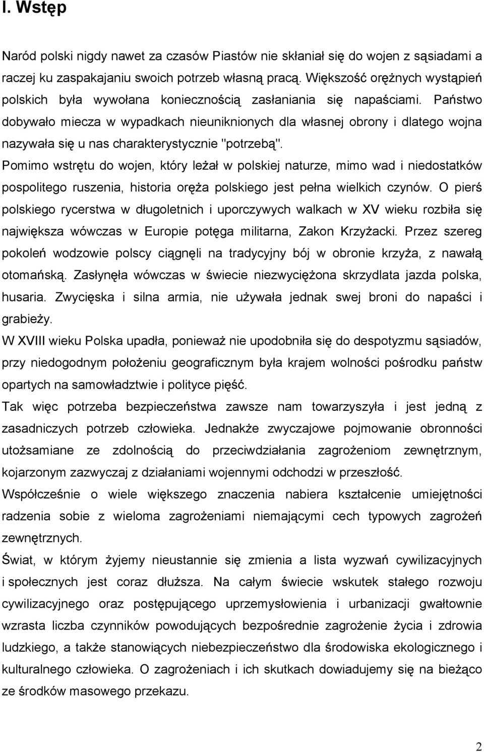 Pa stwo dobywało miecza w wypadkach nieuniknionych dla własnej obrony i dlatego wojna nazywała si u nas charakterystycznie "potrzeb ".