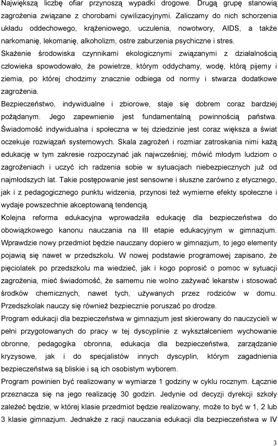 Ska enie rodowiska czynnikami ekologicznymi zwi zanymi z działalno ci człowieka spowodowało, e powietrze, którym oddychamy, wod, któr pijemy i ziemia, po której chodzimy znacznie odbiega od normy i