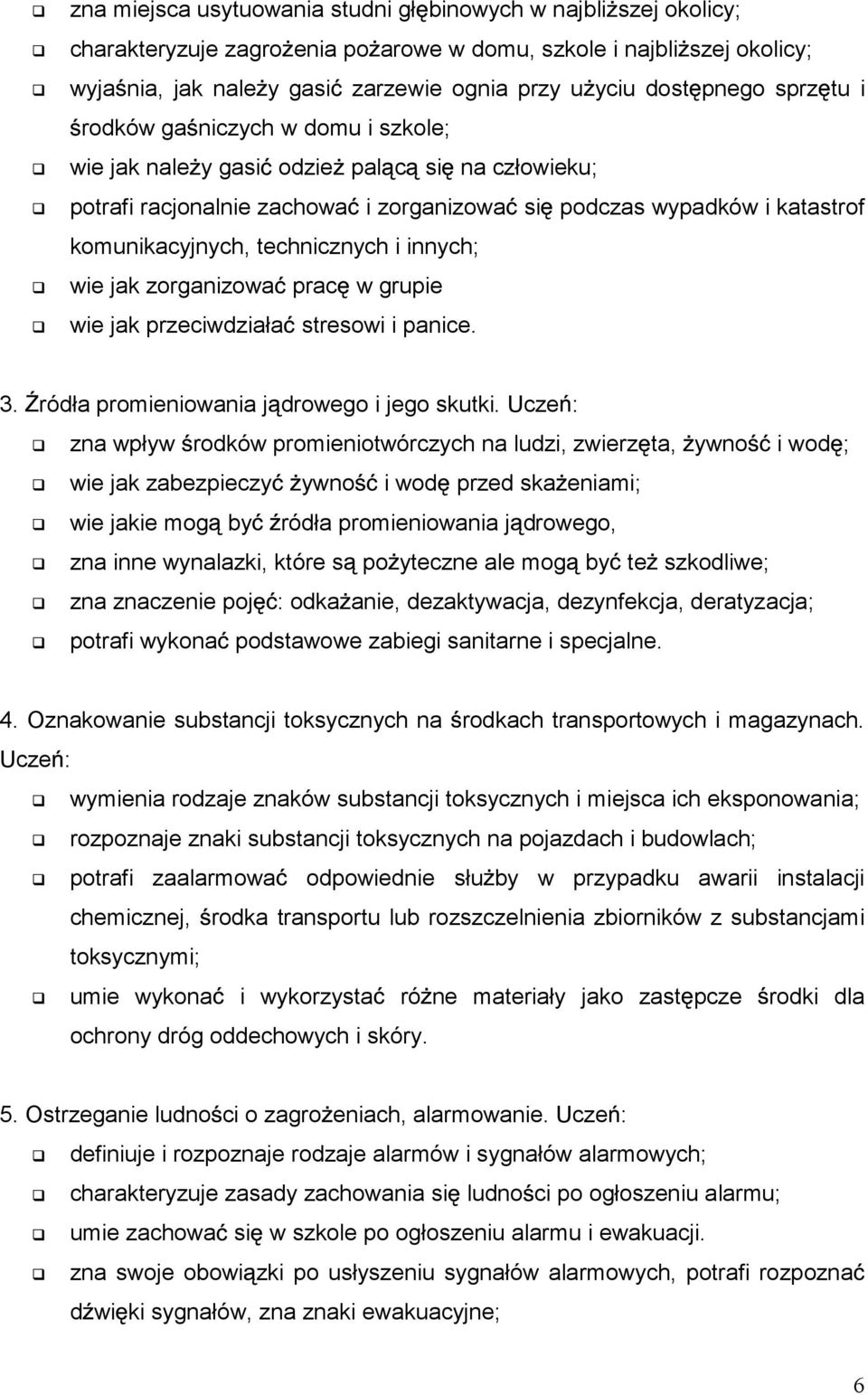 technicznych i innych; wie jak zorganizowa prac w grupie wie jak przeciwdziała stresowi i panice. 3. ródła promieniowania j drowego i jego skutki.