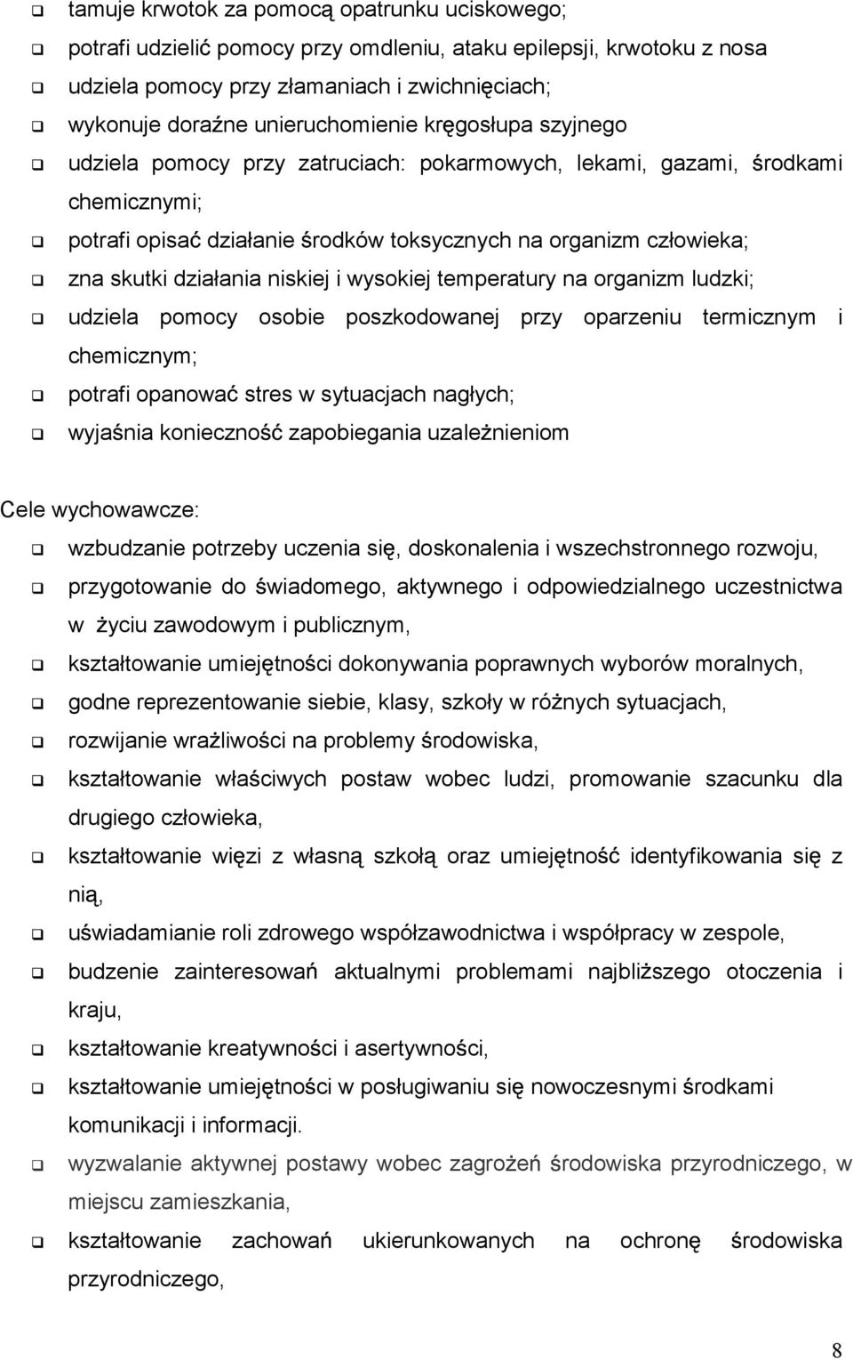 wysokiej temperatury na organizm ludzki; udziela pomocy osobie poszkodowanej przy oparzeniu termicznym i chemicznym; potrafi opanowa stres w sytuacjach nagłych; wyja nia konieczno zapobiegania uzale