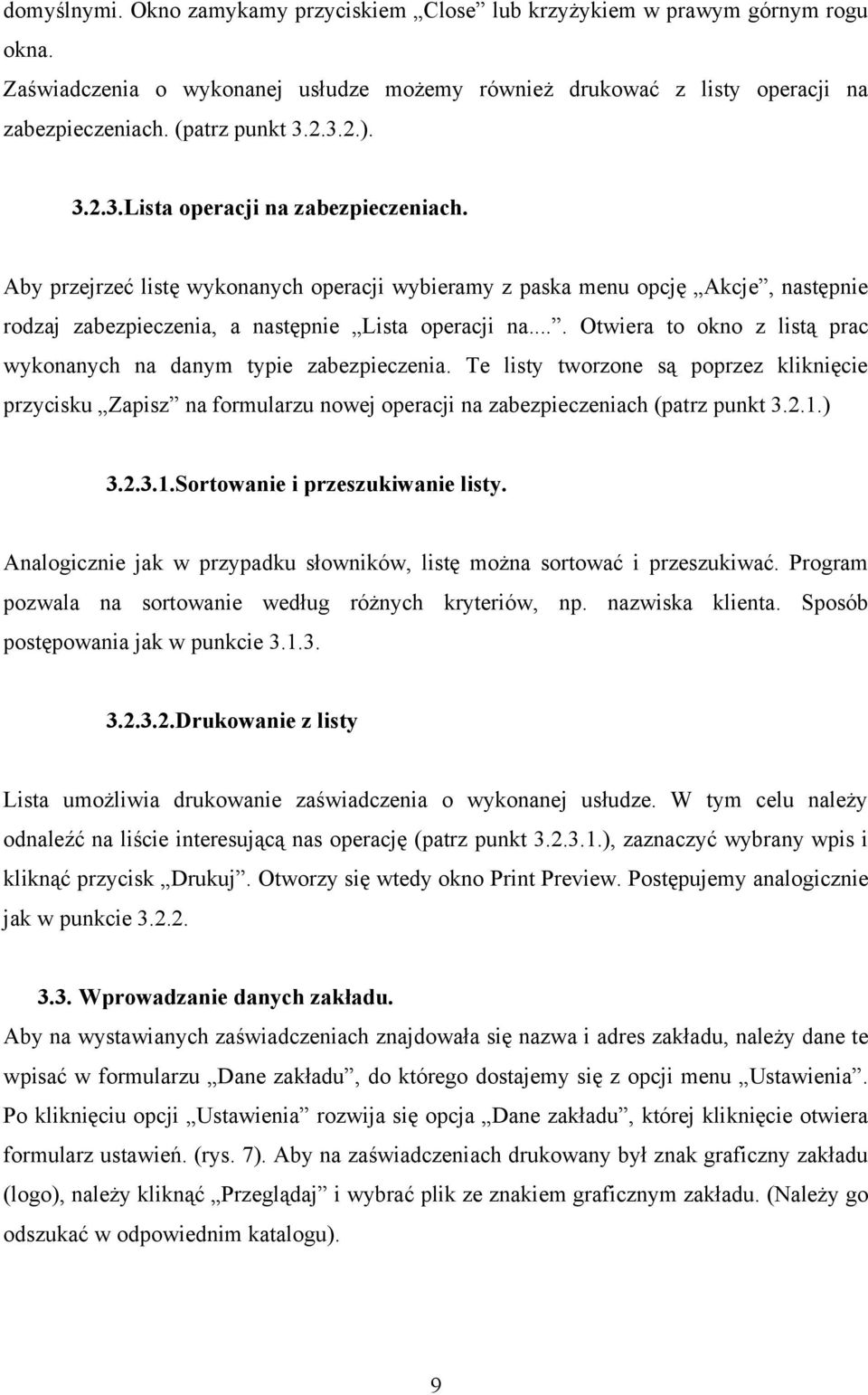 ... Otwiera to okno z listą prac wykonanych na danym typie zabezpieczenia. Te listy tworzone są poprzez kliknięcie przycisku Zapisz na formularzu nowej operacji na zabezpieczeniach (patrz punkt 3.2.1.