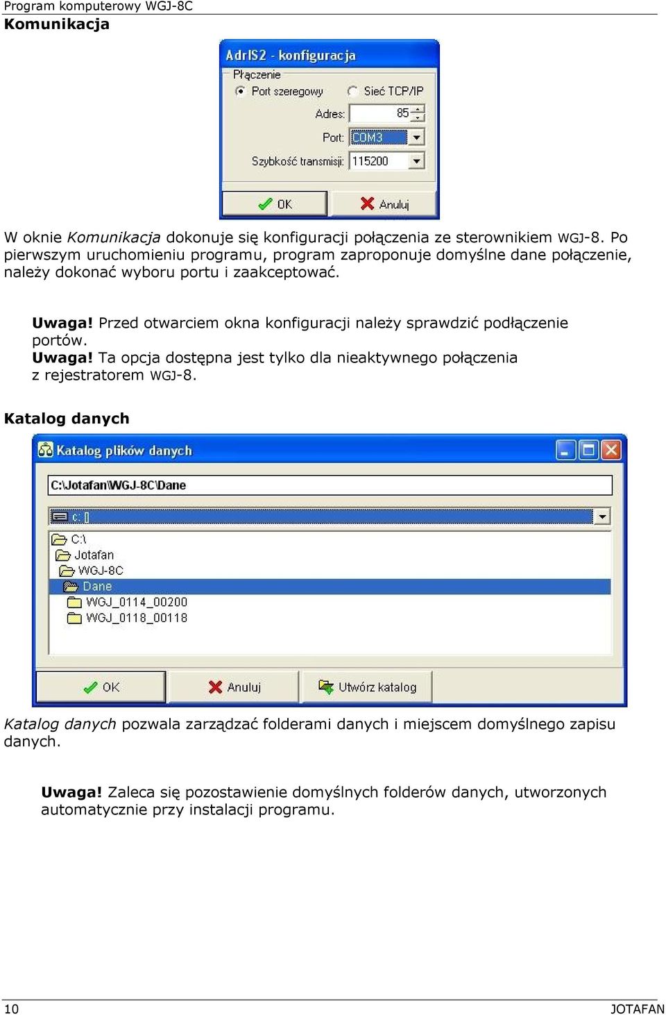 Przed otwarciem okna konfiguracji należy sprawdzić podłączenie portów. Uwaga!