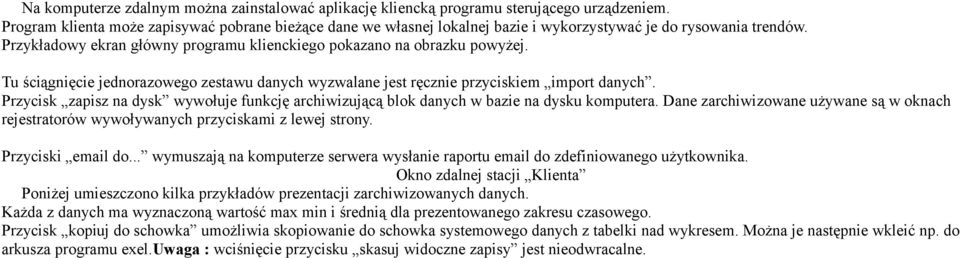 Tu ściągnięcie jednorazowego zestawu danych wyzwalane jest ręcznie przyciskiem import danych. Przycisk zapisz na dysk wywołuje funkcję archiwizującą blok danych w bazie na dysku komputera.