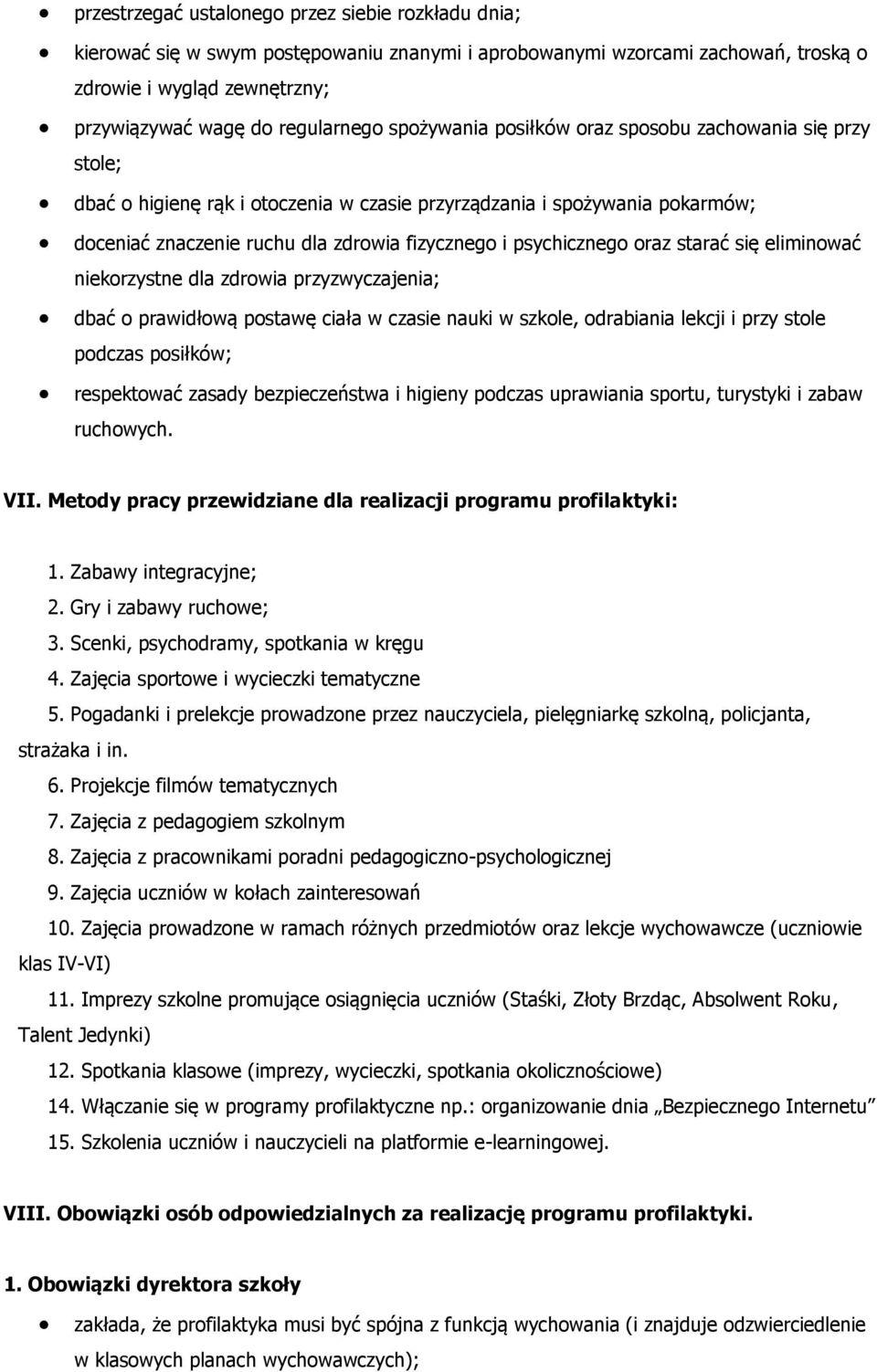 oraz starać się eliminować niekorzystne dla zdrowia przyzwyczajenia; dbać o prawidłową postawę ciała w czasie nauki w szkole, odrabiania lekcji i przy stole podczas posiłków; respektować zasady