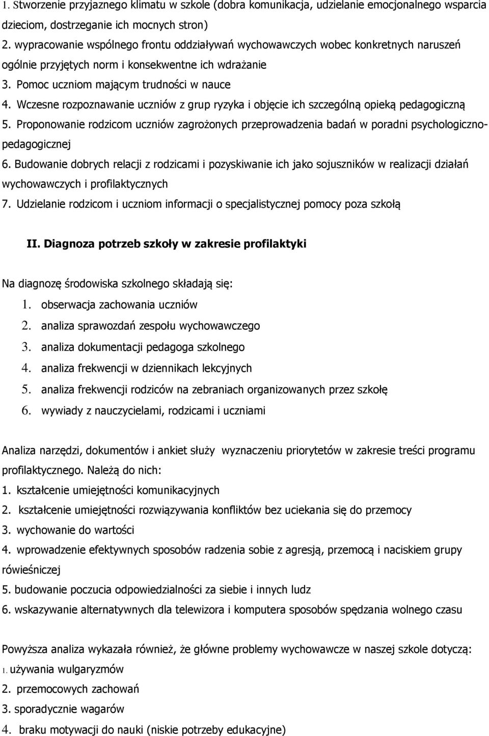 Wczesne rozpoznawanie uczniów z grup ryzyka i objęcie ich szczególną opieką pedagogiczną 5. Proponowanie rodzicom uczniów zagrożonych przeprowadzenia badań w poradni psychologicznopedagogicznej 6.