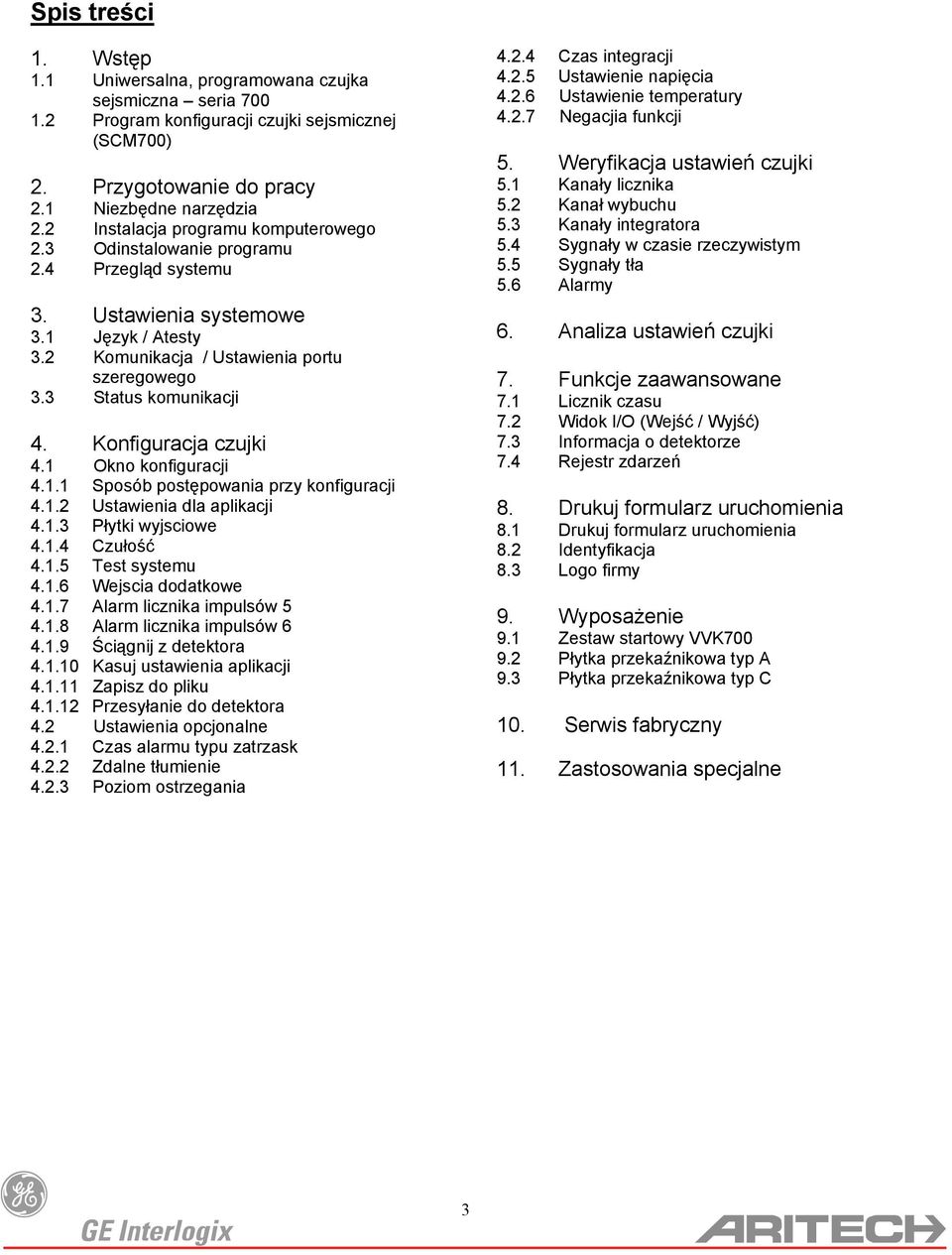 Konfiguracja czujki 4.1 Okno konfiguracji 4.1.1 Sposób postępowania przy konfiguracji 4.1.2 Ustawienia dla aplikacji 4.1.3 Płytki wyjsciowe 4.1.4 Czułość 4.1.5 Test systemu 4.1.6 Wejscia dodatkowe 4.