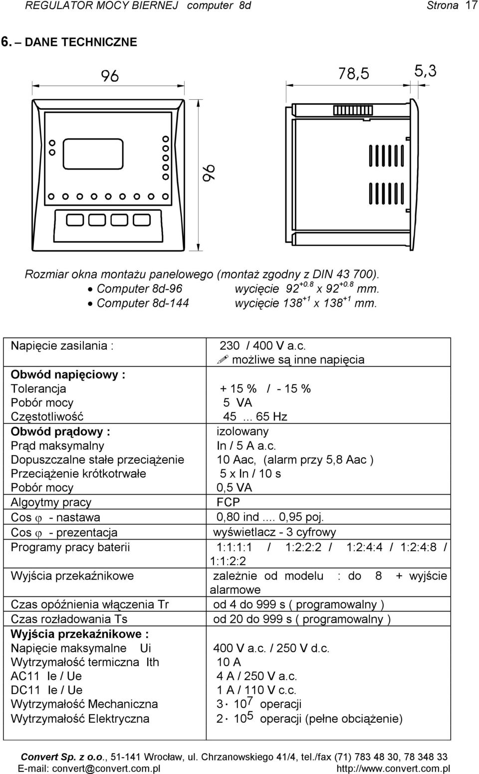 .. 65 Hz Obwód prądowy : izolowany Prąd maksymalny In / 5 A a.c.