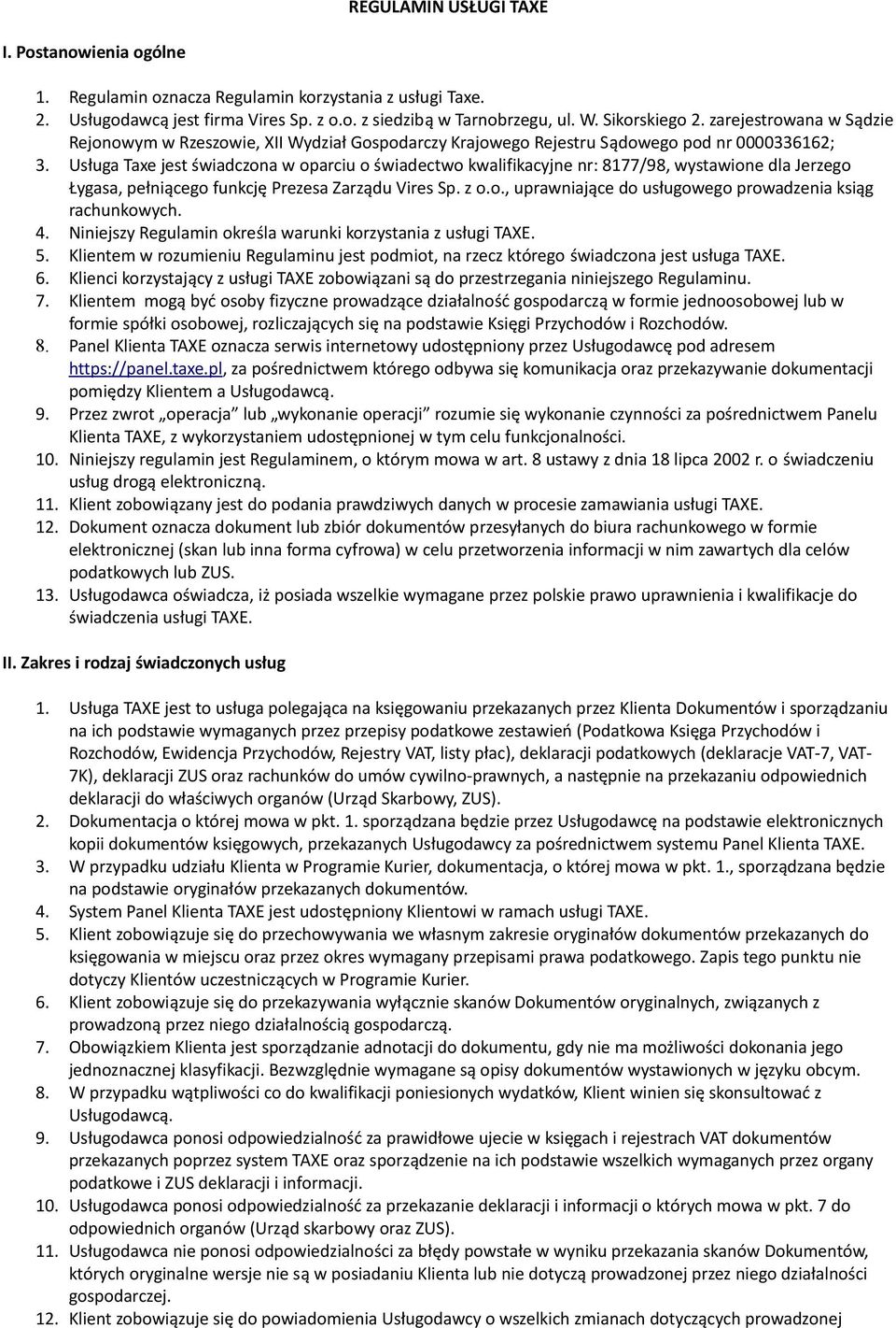 Usługa Taxe jest świadczona w oparciu o świadectwo kwalifikacyjne nr: 8177/98, wystawione dla Jerzego Łygasa, pełniącego funkcję Prezesa Zarządu Vires Sp. z o.o., uprawniające do usługowego prowadzenia ksiąg rachunkowych.