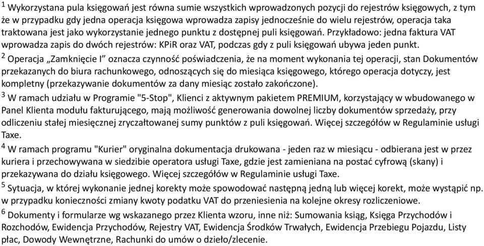 Przykładowo: jedna faktura VAT wprowadza zapis do dwóch rejestrów: KPiR oraz VAT, podczas gdy z puli księgowań ubywa jeden punkt.