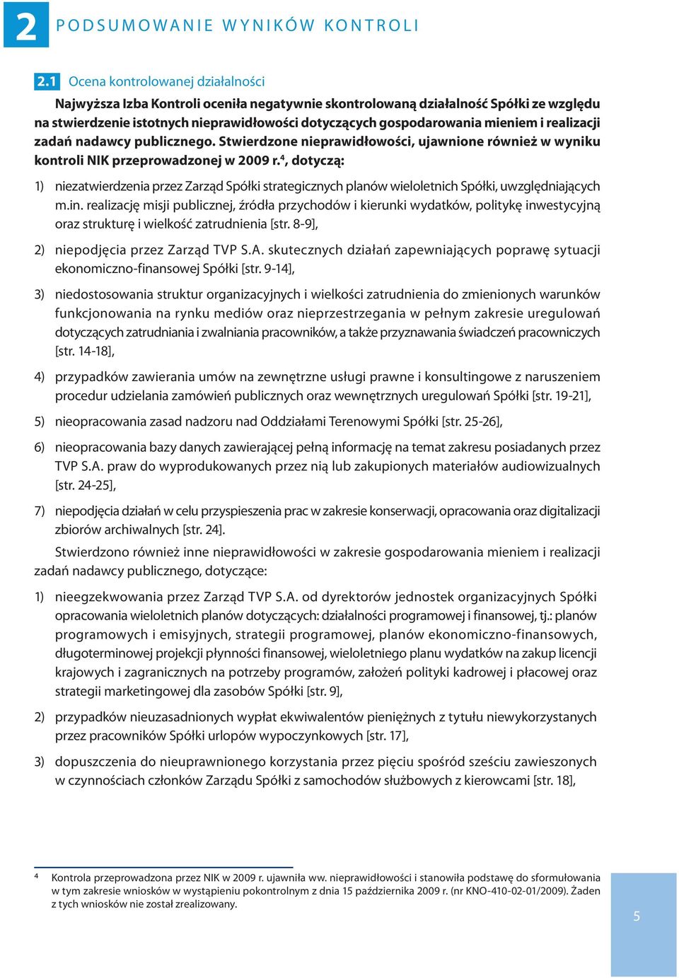 i realizacji zadań nadawcy publicznego. Stwierdzone nieprawidłowości, ujawnione również w wyniku kontroli NIK przeprowadzonej w 2009 r.