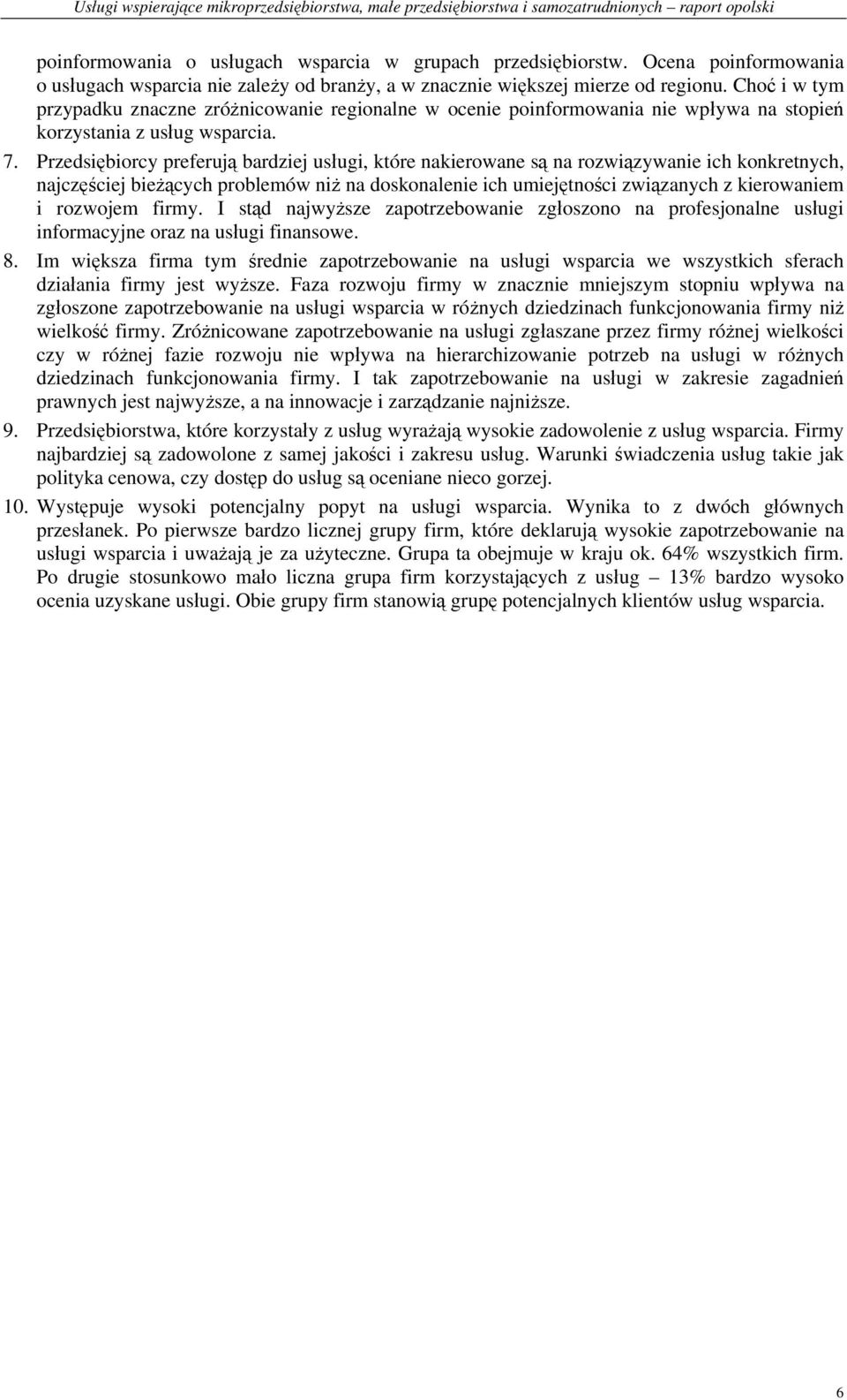 Przedsiębiorcy preferują bardziej usługi, które nakierowane są na rozwiązywanie ich konkretnych, najczęściej bieżących problemów niż na doskonalenie ich umiejętności związanych z kierowaniem i