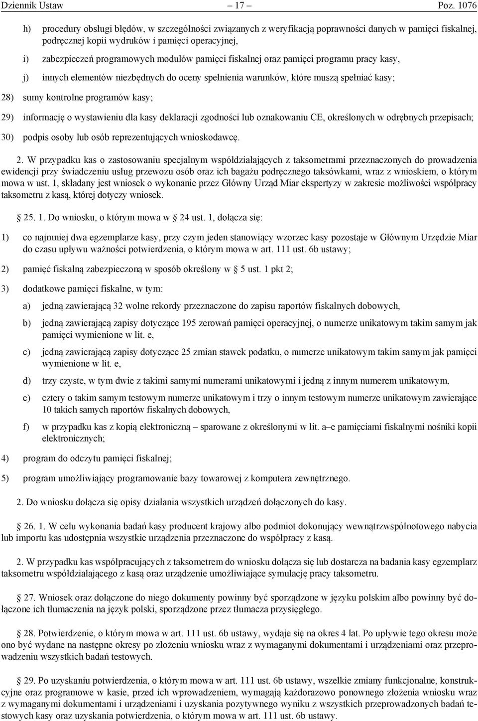 modułów pamięci fiskalnej oraz pamięci programu pracy kasy, j) innych elementów niezbędnych do oceny spełnienia warunków, które muszą spełniać kasy; 28) sumy kontrolne programów kasy; 29) informację