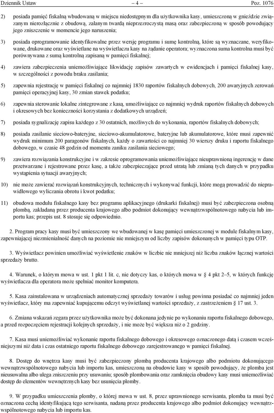 zabezpieczoną w sposób powodujący jego zniszczenie w momencie jego naruszenia; 3) posiada oprogramowanie identyfikowalne przez wersję programu i sumę kontrolną, które są wyznaczane, weryfikowane,