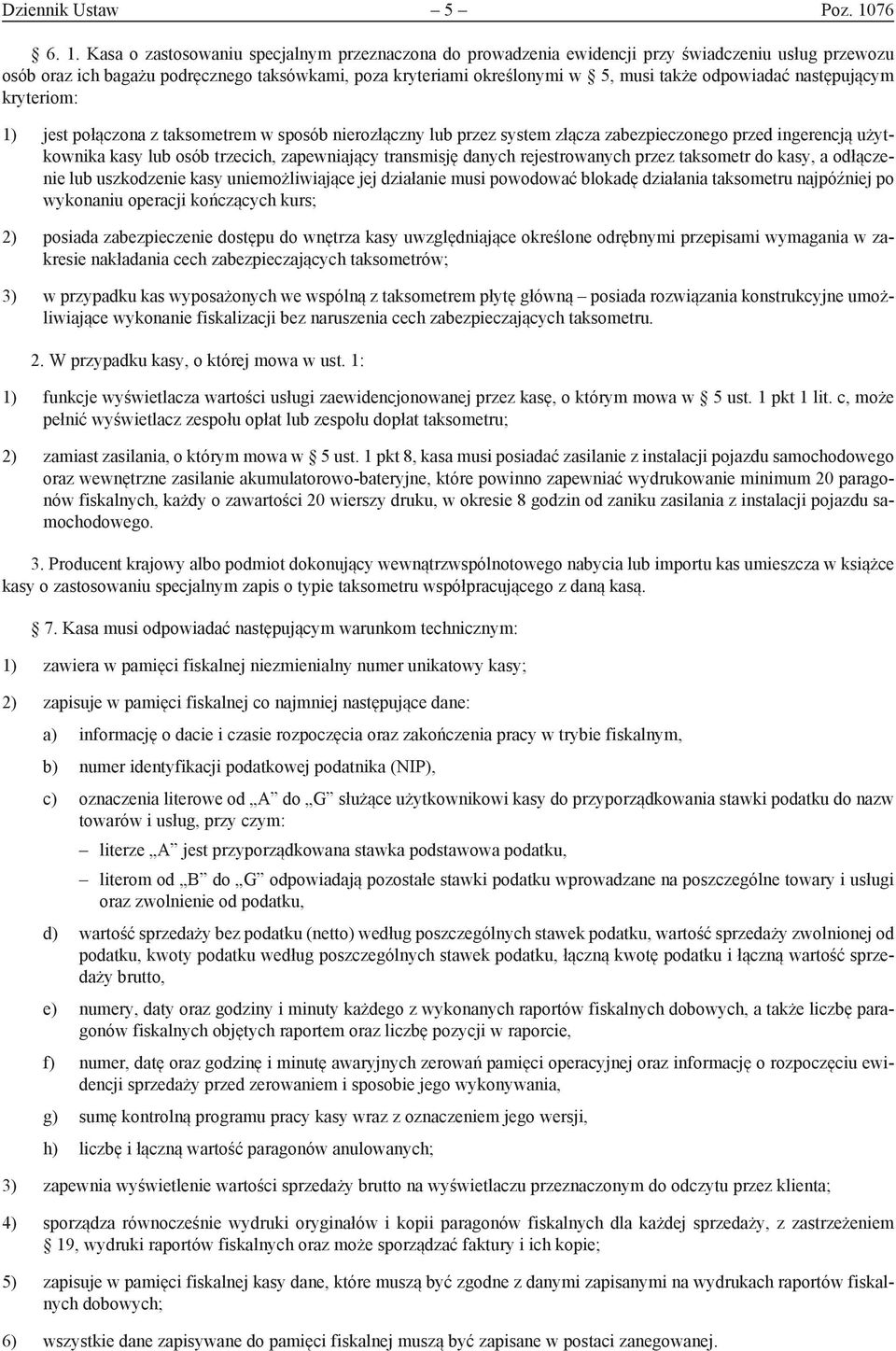 Kasa o zastosowaniu specjalnym przeznaczona do prowadzenia ewidencji przy świadczeniu usług przewozu osób oraz ich bagażu podręcznego taksówkami, poza kryteriami określonymi w 5, musi także