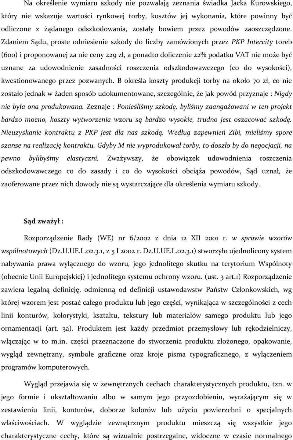 Zdaniem Sądu, proste odniesienie szkody do liczby zamówionych przez PKP Intercity toreb (600) i proponowanej za nie ceny 229 zł, a ponadto doliczenie 22% podatku VAT nie może być uznane za