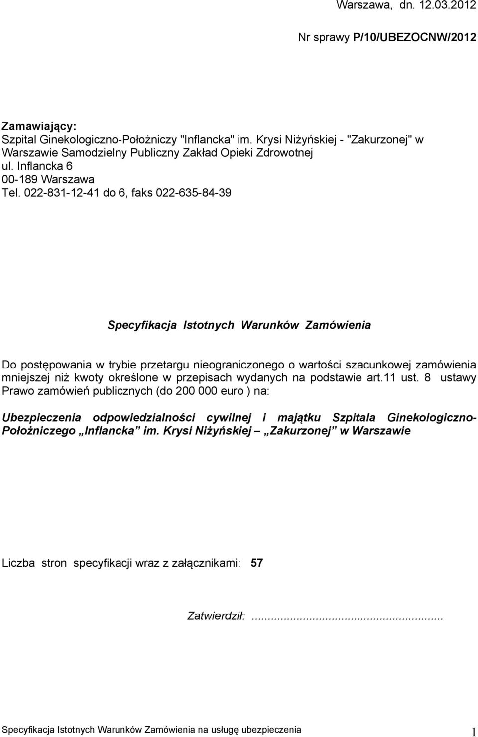 022-831-12-41 do 6, faks 022-635-84-39 Specyfikacja Istotnych Warunków Zamówienia Do postępowania w trybie przetargu nieograniczonego o wartości szacunkowej zamówienia mniejszej niż kwoty określone w