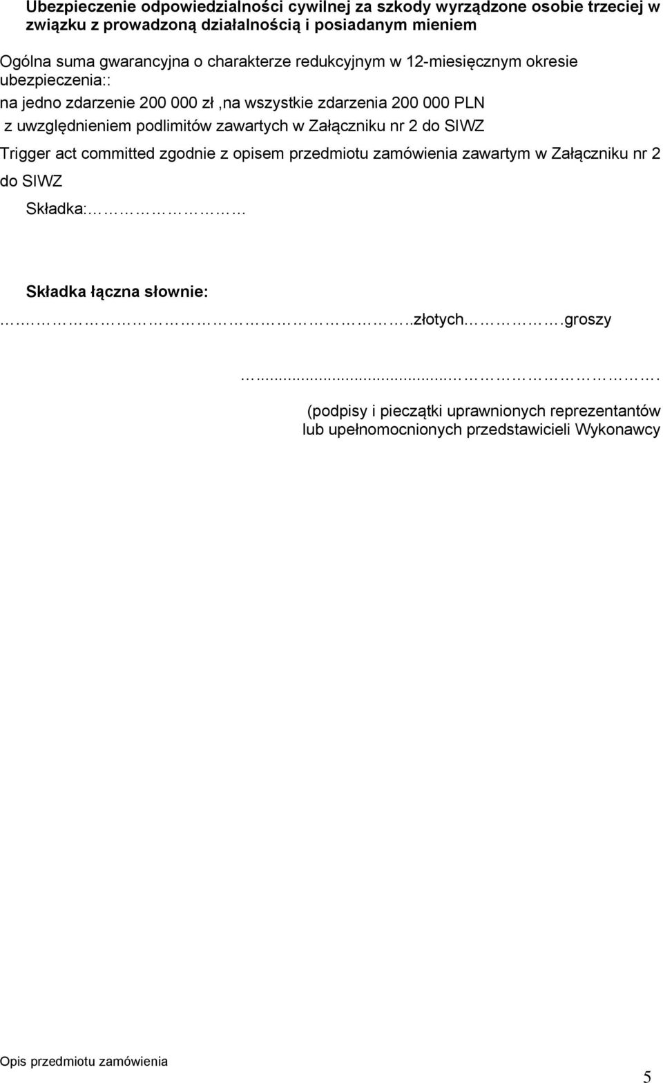 uwzględnieniem podlimitów zawartych w Załączniku nr 2 do SIWZ Trigger act committed zgodnie z opisem przedmiotu zamówienia zawartym w Załączniku nr 2 do SIWZ