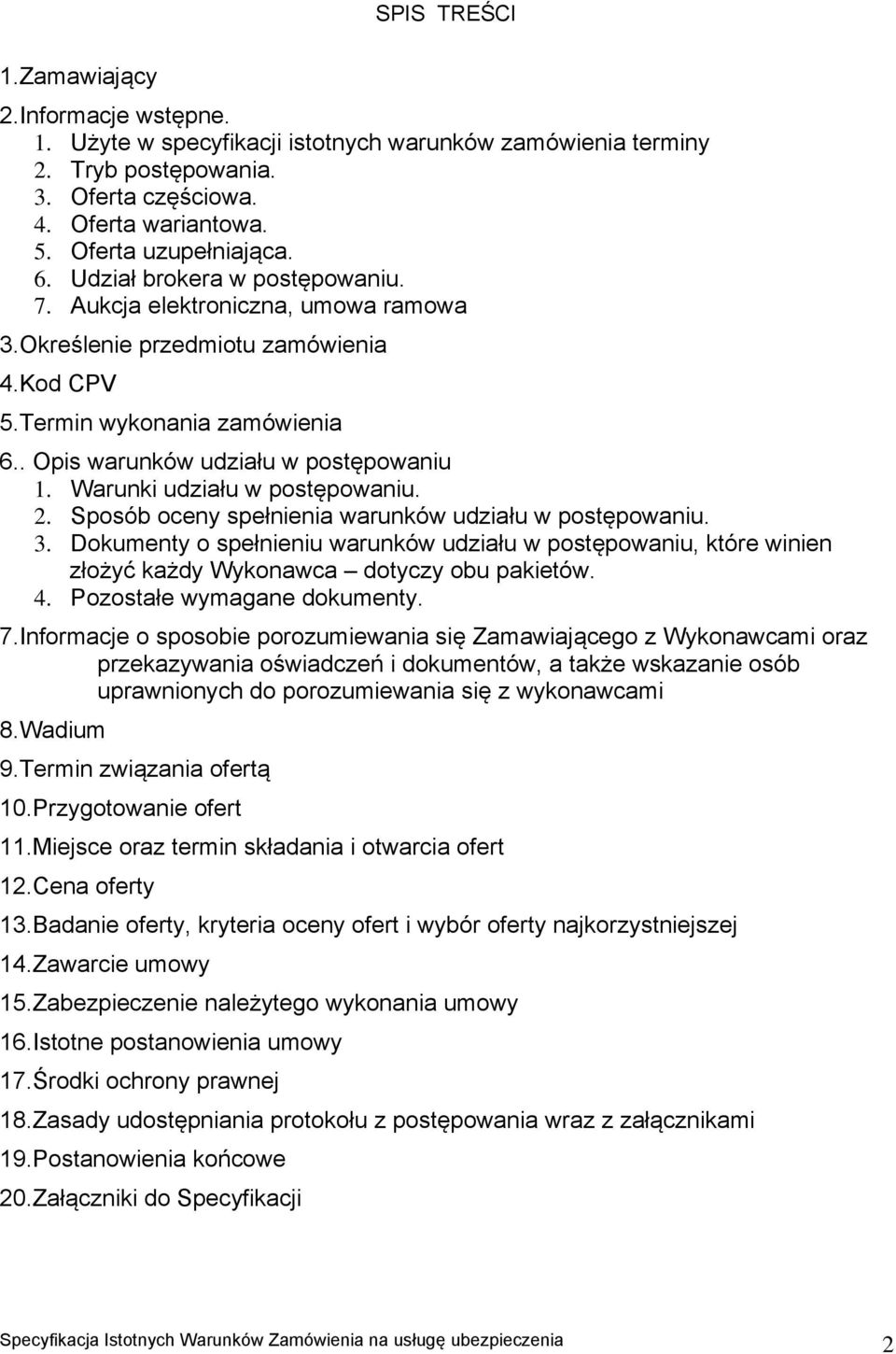 Warunki udziału w postępowaniu. 2. Sposób oceny spełnienia warunków udziału w postępowaniu. 3.